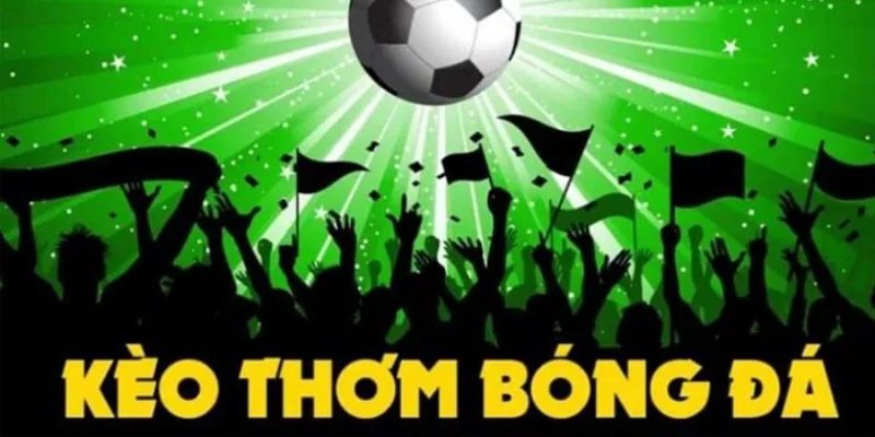 Ý nghĩa thực sự của kèo thơm là gì